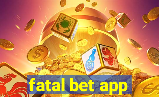 fatal bet app